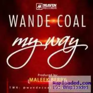 Wande Coal - My Way [ Prod By Maleek Berry]